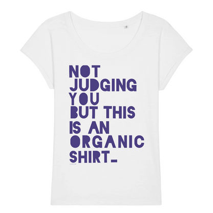 Organic white roll up sleeve women style comfy slub shirt tee with Not judging you but this is an organic shirt graphic print. For lovers the planet and of sustainability, that likes funny provoking statement shirts. Printed with Eco sustainable ink.
